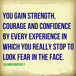 Quote you gain courage evertime you face fear